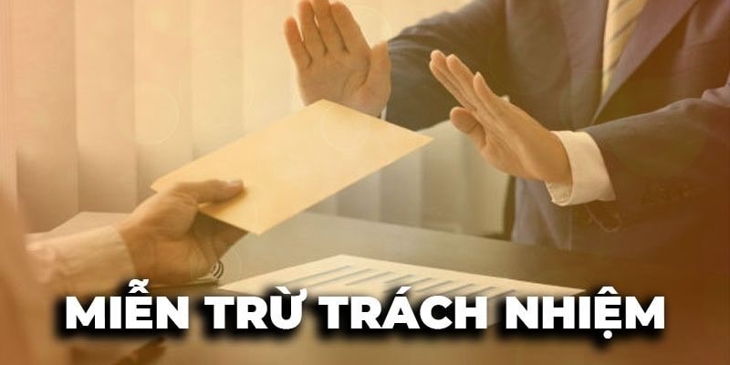 5 trường hợp miễn trách nhiệm Cwin